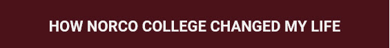 How Norco College Changed my Life banner