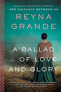 A Ballad of Love and Glory – A Novel – by Reyna Grande
