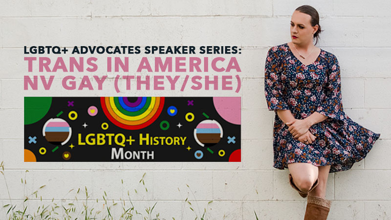 LGBTQ+ Speaker Series: Trans in America with Mx. NV Gay banner